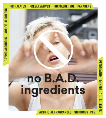 No B.A.D. ingredients banner listing excluded drying alcohols, artificial colors and fragrances, phthalates, preservatives, formaldehyde, parabens, petrolatum, mineral oil, sulfates, PEG, and silicones
